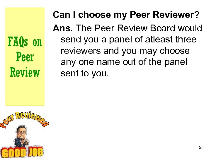 FAQs on Peer Review Can I choose my Peer Reviewer? Ans. The Peer Review