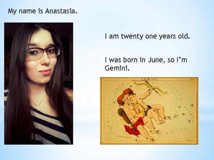 My name is Anastasia. I am twenty one years old. I was born in