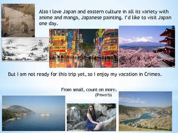 Also I love Japan and eastern culture in all its variety with anime and