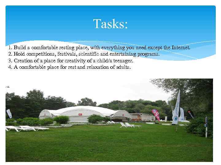 Tasks: 1. Build a comfortable resting place, with everything you need except the Internet.