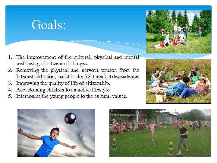 Goals: 1. The improvement of the cultural, physical and mental well-being of citizens of
