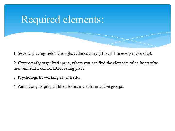 Required elements: 1. Several playing-fields throughout the country (at least 1 in every major