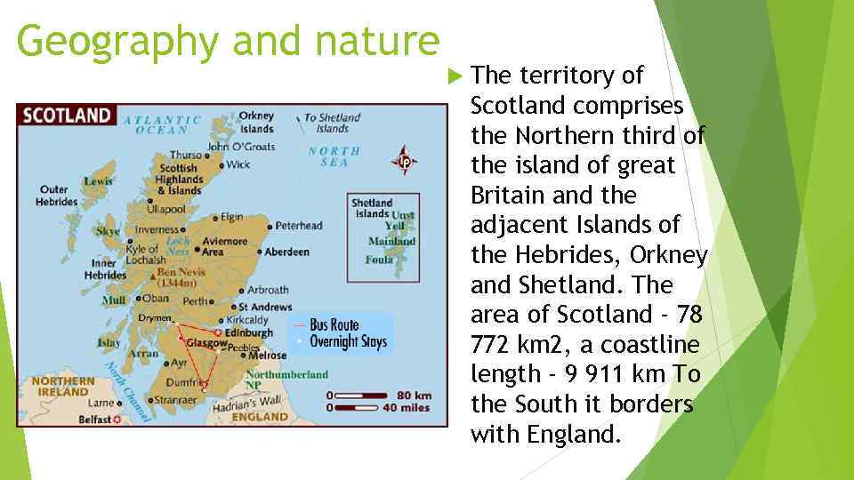 Geography and nature The territory of Scotland comprises the Northern third of the island
