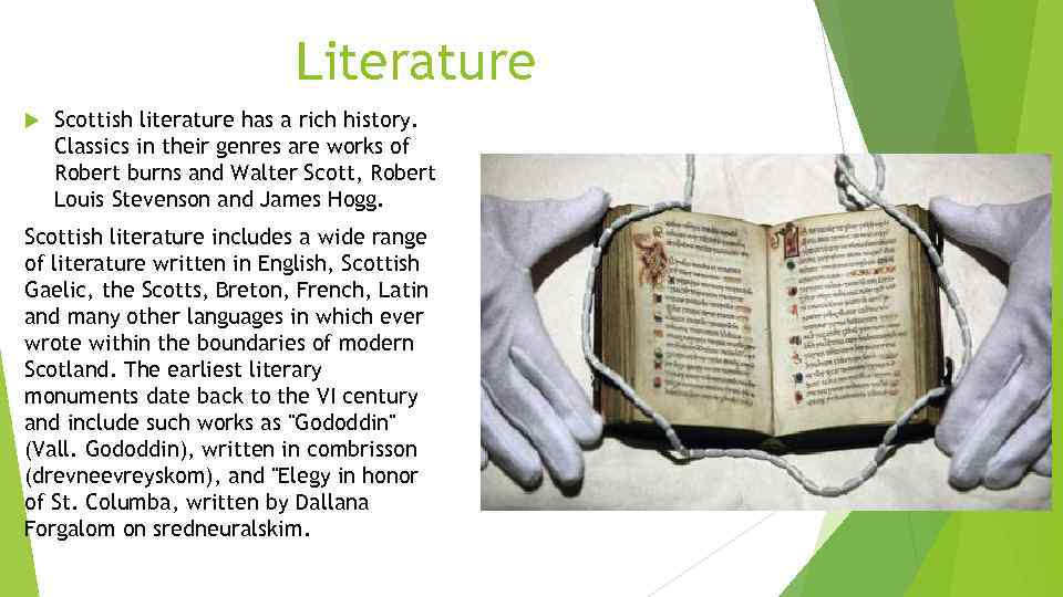 Literature Scottish literature has a rich history. Classics in their genres are works of