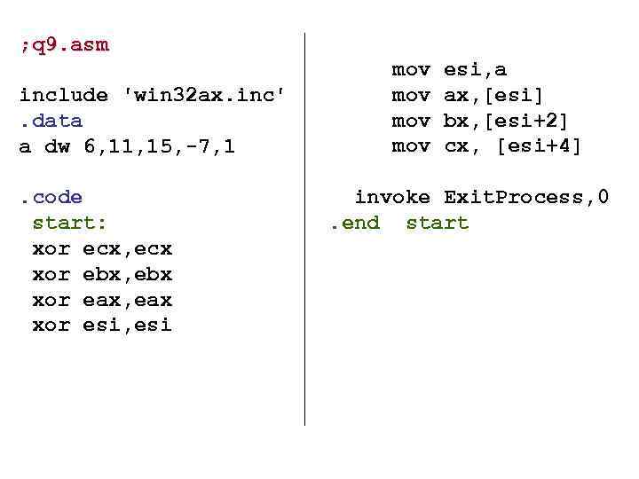 ; q 9. asm include 'win 32 ax. inc'. data a dw 6, 11,