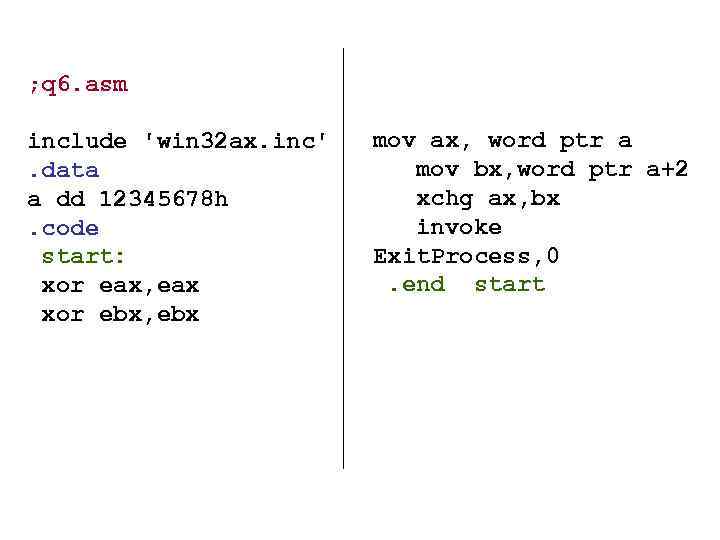 ; q 6. asm include 'win 32 ax. inc'. data a dd 12345678 h.