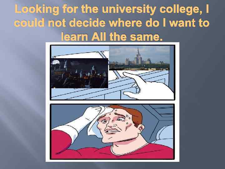 Looking for the university college, I could not decide where do I want to