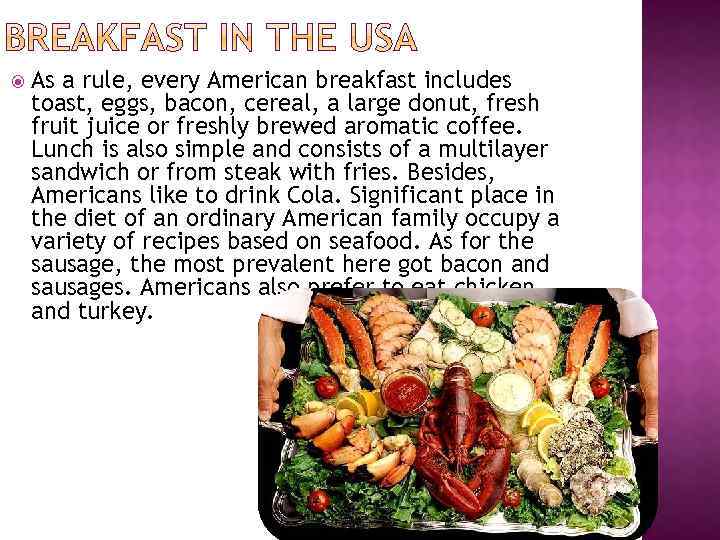  As a rule, every American breakfast includes toast, eggs, bacon, cereal, a large