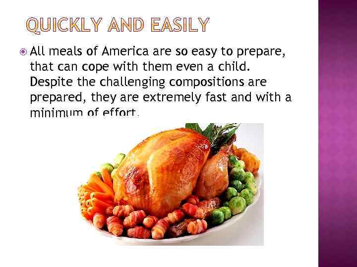  All meals of America are so easy to prepare, that can cope with