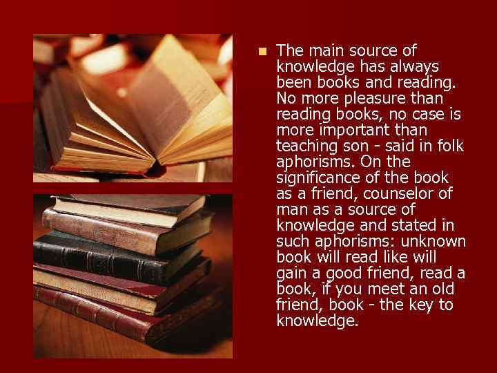n The main source of knowledge has always been books and reading. No more
