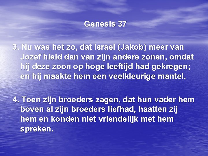 Genesis 37 3. Nu was het zo, dat Israel (Jakob) meer van Jozef hield