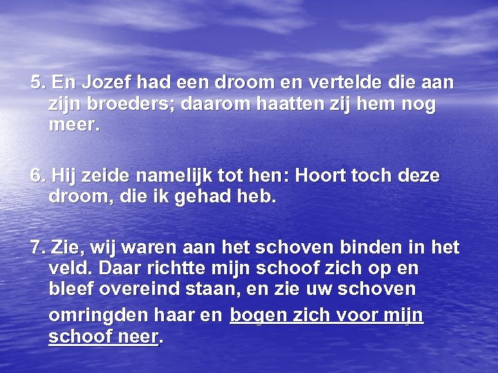 5. En Jozef had een droom en vertelde die aan zijn broeders; daarom haatten