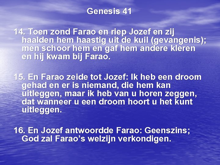 Genesis 41 14. Toen zond Farao en riep Jozef en zij haalden hem haastig