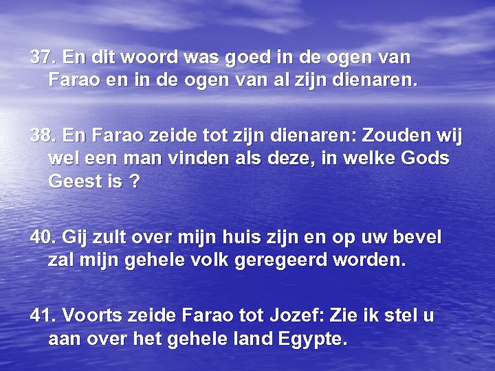 37. En dit woord was goed in de ogen van Farao en in de