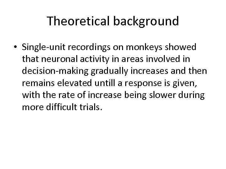 Theoretical background • Single-unit recordings on monkeys showed that neuronal activity in areas involved