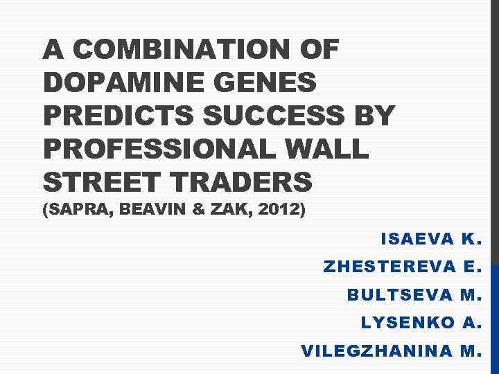 A COMBINATION OF DOPAMINE GENES PREDICTS SUCCESS BY PROFESSIONAL WALL STREET TRADERS (SAPRA, BEAVIN