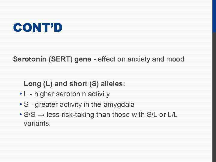 CONT’D Serotonin (SERT) gene - effect on anxiety and mood Long (L) and short