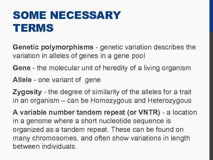 SOME NECESSARY TERMS Genetic polymorphisms - genetic variation describes the variation in alleles of