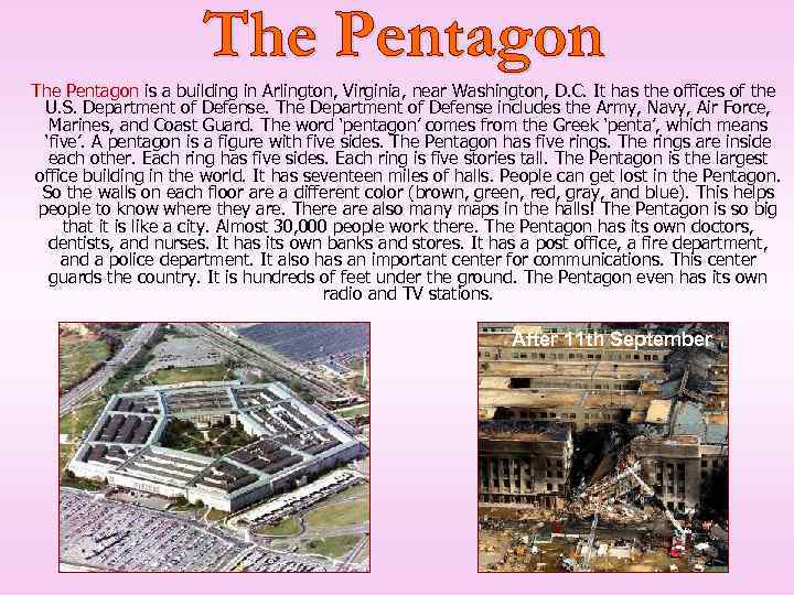 The Pentagon is a building in Arlington, Virginia, near Washington, D. C. It has