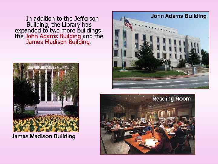 In addition to the Jefferson Building, the Library has expanded to two more buildings: