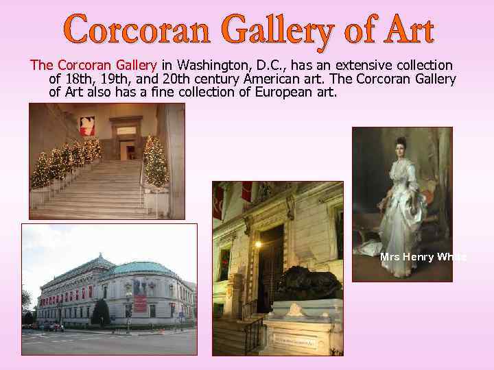The Corcoran Gallery in Washington, D. C. , has an extensive collection of 18