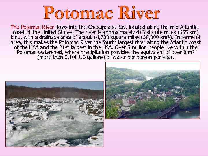 The Potomac River flows into the Chesapeake Bay, located along the mid-Atlantic coast of
