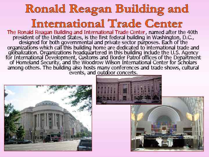The Ronald Reagan Building and International Trade Center, named after the 40 th president