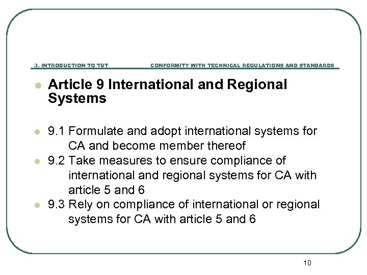 3. INTRODUCTION TO TBT CONFORMITY WITH TECHNICAL REGULATIONS AND STANDARDS l Article 9 International