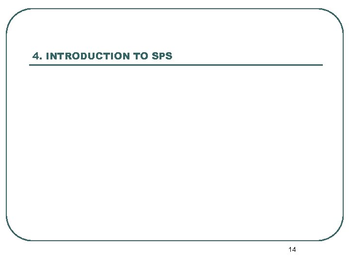 4. INTRODUCTION TO SPS 14 