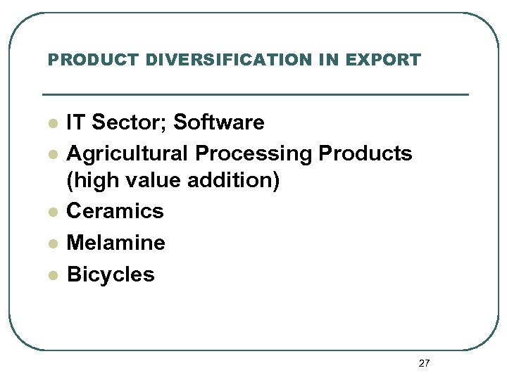 PRODUCT DIVERSIFICATION IN EXPORT l l l IT Sector; Software Agricultural Processing Products (high