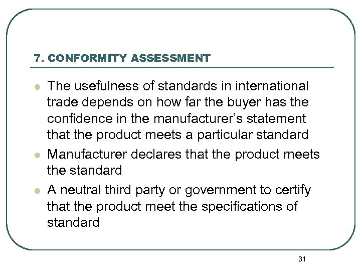 7. CONFORMITY ASSESSMENT l l l The usefulness of standards in international trade depends