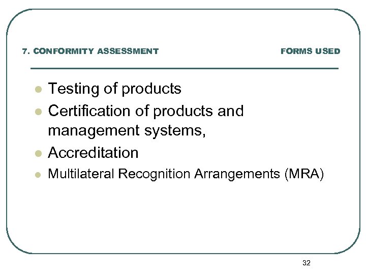 7. CONFORMITY ASSESSMENT FORMS USED l Testing of products Certification of products and management