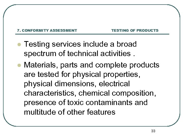 7. CONFORMITY ASSESSMENT l l TESTING OF PRODUCTS Testing services include a broad spectrum