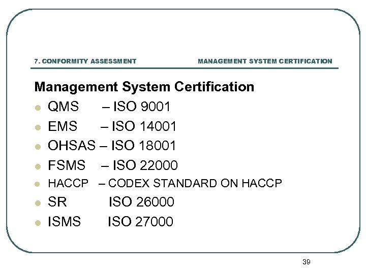 7. CONFORMITY ASSESSMENT MANAGEMENT SYSTEM CERTIFICATION Management System Certification l QMS – ISO 9001