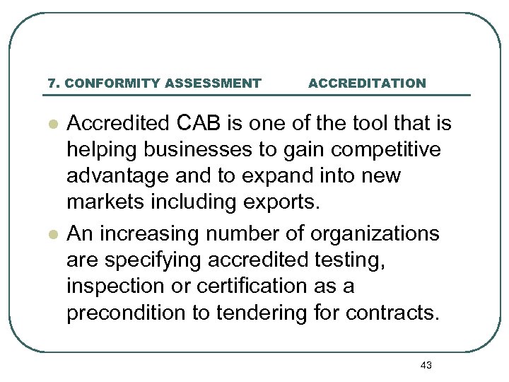 7. CONFORMITY ASSESSMENT l l ACCREDITATION Accredited CAB is one of the tool that