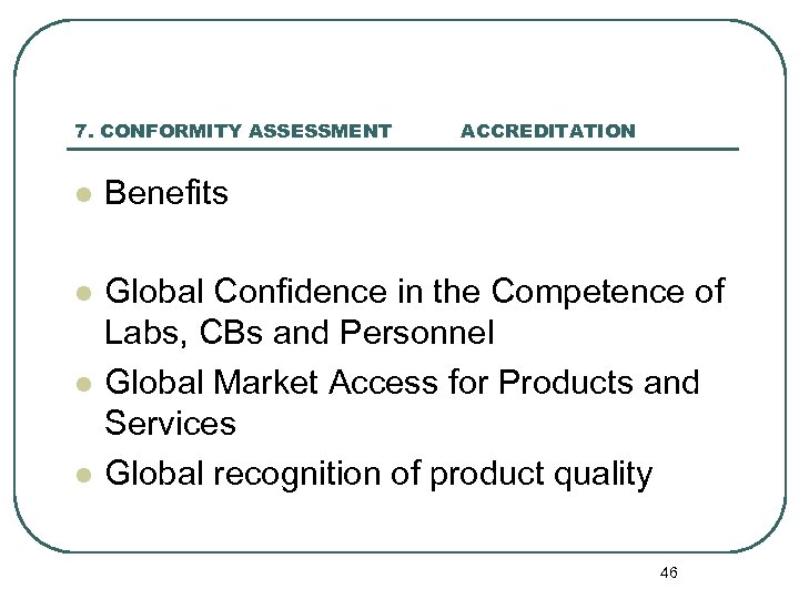 7. CONFORMITY ASSESSMENT ACCREDITATION l Benefits l Global Confidence in the Competence of Labs,
