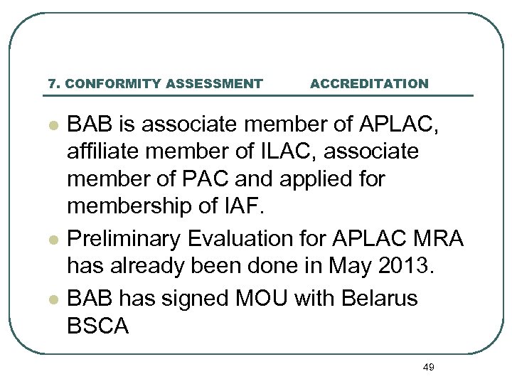 7. CONFORMITY ASSESSMENT l l l ACCREDITATION BAB is associate member of APLAC, affiliate