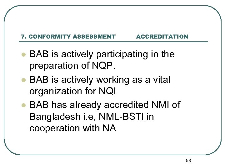 7. CONFORMITY ASSESSMENT l l l ACCREDITATION BAB is actively participating in the preparation