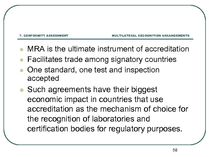 7. CONFORMITY ASSESSMENT l l MULTILATERAL RECOGNITION ARRANGEMENTS MRA is the ultimate instrument of