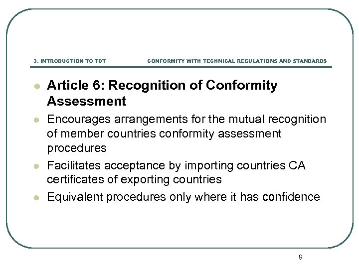 3. INTRODUCTION TO TBT CONFORMITY WITH TECHNICAL REGULATIONS AND STANDARDS l Article 6: Recognition