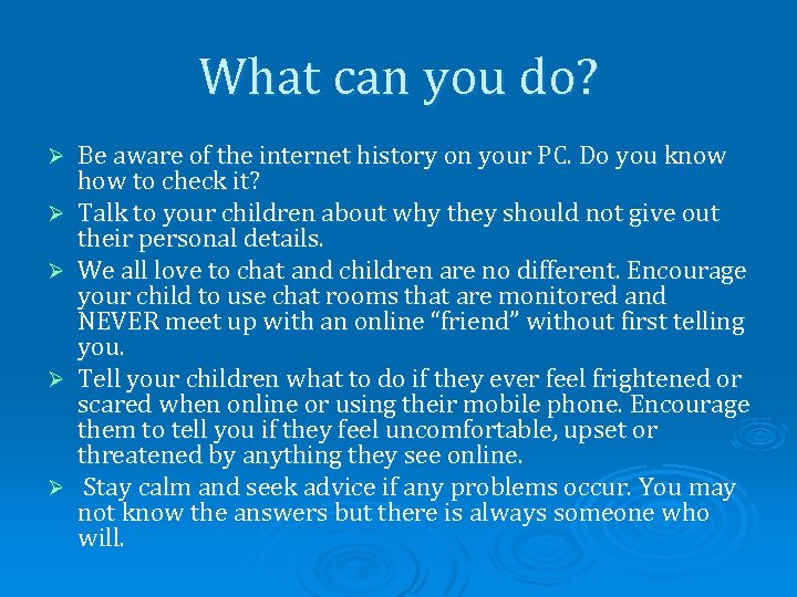 What can you do? Ø Ø Ø Be aware of the internet history on