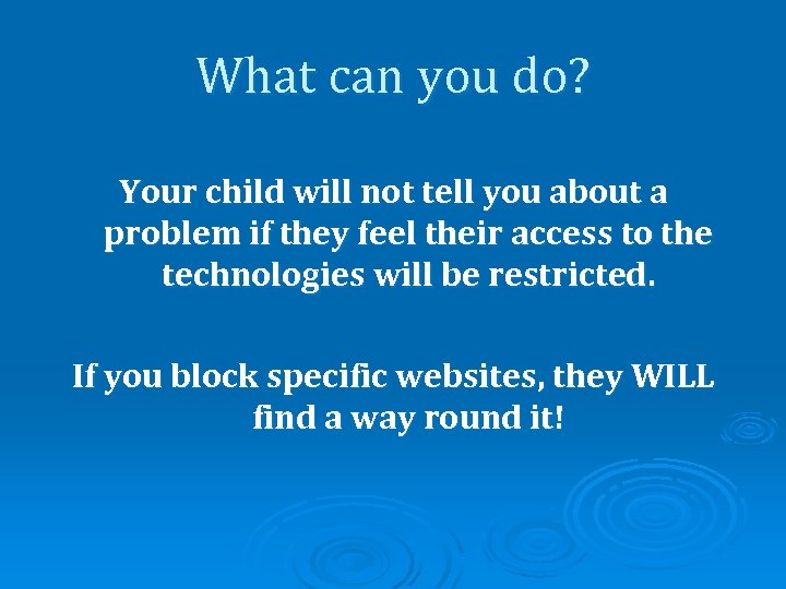 What can you do? Your child will not tell you about a problem if