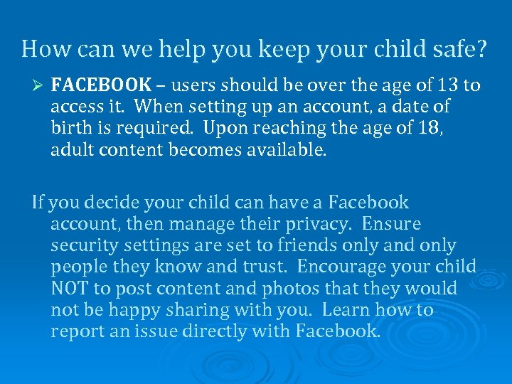How can we help you keep your child safe? Ø FACEBOOK – users should