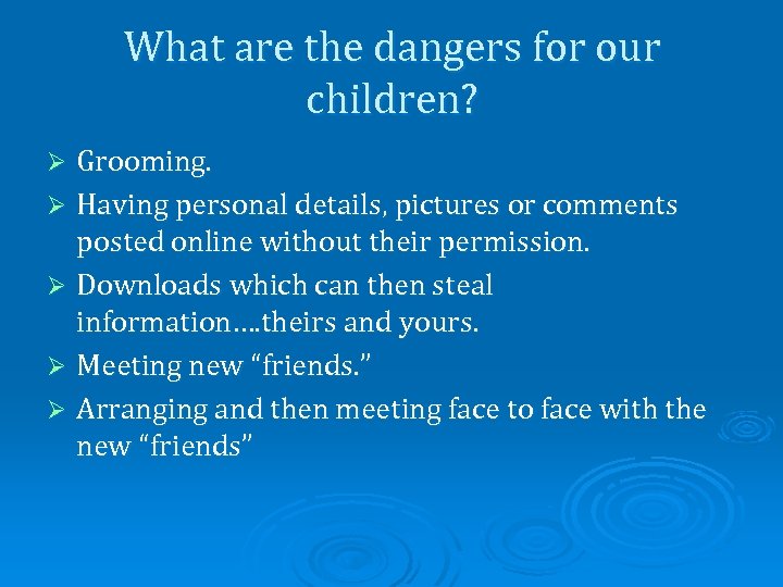 What are the dangers for our children? Grooming. Ø Having personal details, pictures or