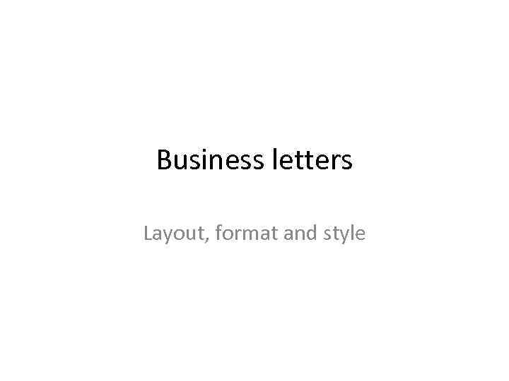 Business letters Layout, format and style 