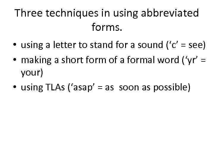 Three techniques in using abbreviated forms. • using a letter to stand for a