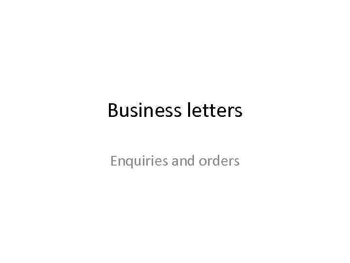 Business letters Enquiries and orders 