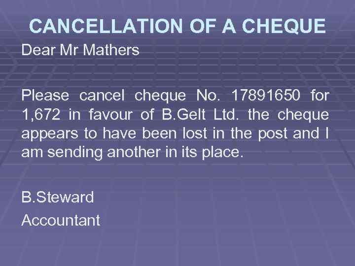 CANCELLATION OF A CHEQUE Dear Mr Mathers Please cancel cheque No. 17891650 for 1,