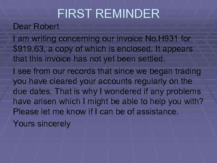 FIRST REMINDER Dear Robert I am writing concerning our invoice No. H 931 for