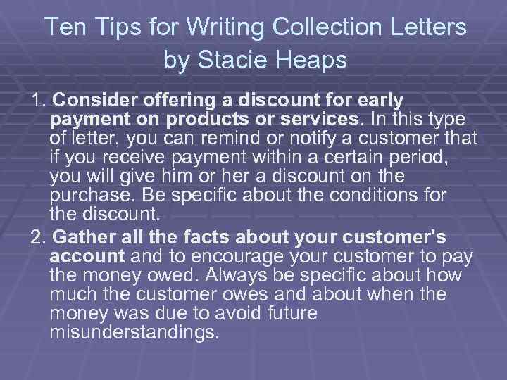 Ten Tips for Writing Collection Letters by Stacie Heaps 1. Consider offering a discount